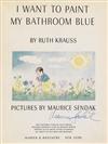 MAURICE SENDAK. Krauss, Ruth. I Want to Paint My Bathroom Blue.